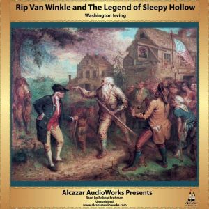 Rip Van Winkle and The Legend of Sleepy Hollow: Alcazar AudioWorks Presents, Washington Irving