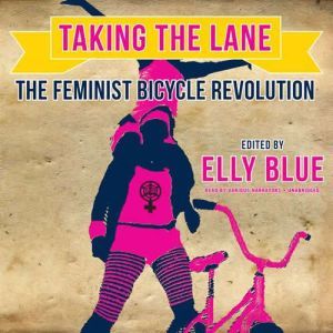 Taking the Lane: The Feminist Bicycle Revolution, Unknown