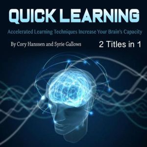 Quick Learning: Accelerated Learning Techniques Increase Your Brains Capacity, Syrie Gallows