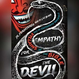 Empathy for the Devil: Finding Ourselves in the Villains of the Bible, JR. Forasteros