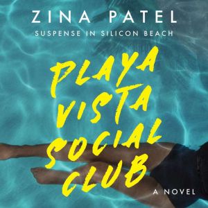 Playa Vista Social Club: Suspense in Silicon Beach, Zina Patel