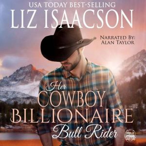 Her Cowboy Billionaire Bull Rider: An Everett Sisters Novel, Liz Isaacson