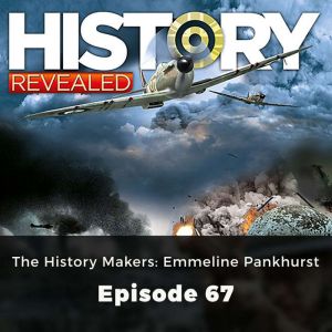 History Revealed: The History Makers: Emmeline Pankhurst: Episode 67, Jonny Wilkes