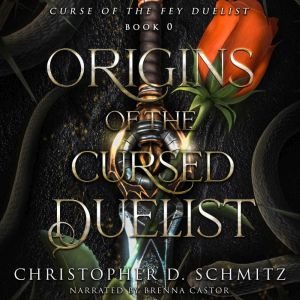 Origins of the Cursed Duelist, Christopher D. Schmitz