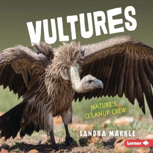 Vultures: Nature's Cleanup Crew, Sandra Markle