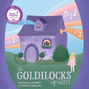 The Goldilocks Quartet: A classic story about music, friendship, and discovery., Leia Barrett
