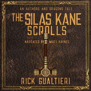 The Silas Kane Scrolls: An Authors & Dragons Origin Story, Rick Gualtieri