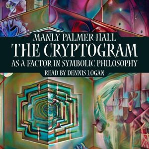 The Cryptogram as a Factor in Symbolic Philosophy, Manly Palmer Hall