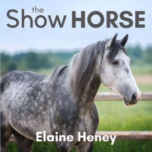 The Show Horse: Book 2 in the Connemara Horse Adventure Series for Kids, Elaine Heney