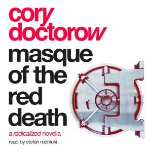 Masque of the Red Death: A Radicalized Novella, Cory Doctorow
