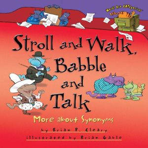 Stroll and Walk, Babble and Talk: More about Synonyms, Brian P. Cleary