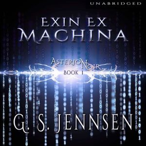 Exin Ex Machina: Asterion Noir Book 1, G. S. Jennsen