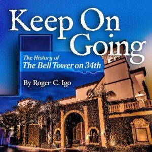 Keep On Going: The History of the Bell Tower On 34th, Roger C. Igo