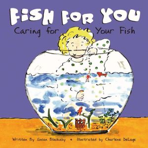 Fish for You: Caring for Your Fish, Susan Blackaby