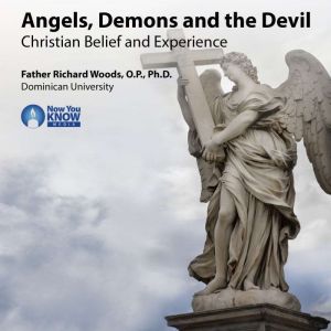 Angels, Demons and the Devil: Christian Belief and Experience, Richard Woods