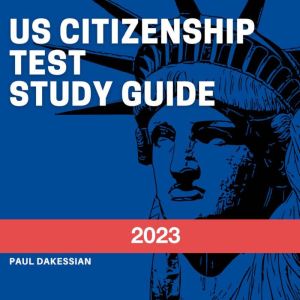US Citizenship Test Study Guide 2021: New audio study guide for 2021 with all 100 Questions and Answers to use for Naturalization USCIS Civics Test Prep, Paul Dakessian