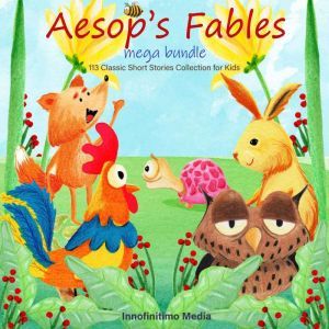 Aesop's Fables Mega Bundle: 113 Classic Short Stories Collection for Kids, Innofinitimo Media