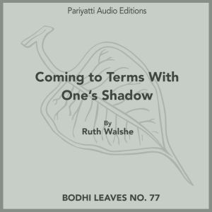 Coming to Terms With One's Shadow: Bodhi Leaves No. 77, Ruth Walshe