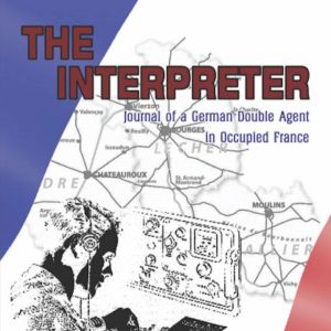The Interpreter: Journal of a German Double Agent in Occupied France, Marcelle Kellermann