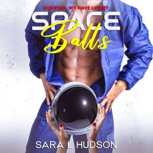 Space Balls: Houston, We Have Liftoff, Sara L Hudson