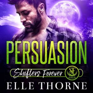 Persuasion: Shifters Forever Worlds, Elle Thorne