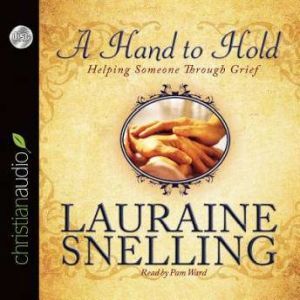 A Hand to Hold: Helping Someone Through Grief, Lauraine Snelling