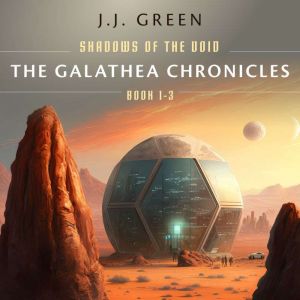 The Galathea Chronicles: Shadows of the Void Books 1 - 3, J.J. Green