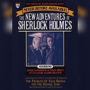 The Problem of Thor Bridge and The Double Zero: The New Adventures of Sherlock Holmes, Episode #12, Anthony Boucher