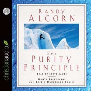 The Purity Principle: God's Safeguards for Life's Dangerous Trails, Randy Alcorn