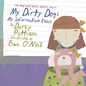 My Dirty Dog: My Informative Essay, Darcy Pattison