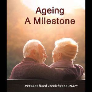 Ageing: A milestone: Important Facts and Personalized Health care Diary, Jagdish Yadav