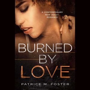 Burned By Love: A Contemporary New Adult Romance ( Book 2 ), Patrice M Foster