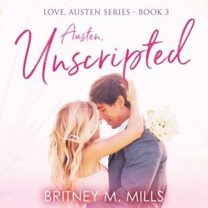 Austen Unscripted: A Second-Chance Romance, Britney M. Mills