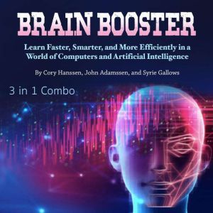 Brain Booster: Learn Faster, Smarter, and More Efficiently in a World of Computers and Artificial Intelligence, Syrie Gallows