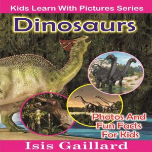 Dinosaurs: Photos and Fun Facts for Kids, Isis Gaillard