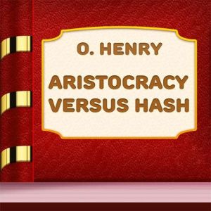 Aristocracy Versus Hash, O. Henry