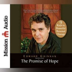 The Promise of Hope: How True Stories of Hope and Inspiration Saved My Life and How They Can Transform Yours, Edward Grinnan