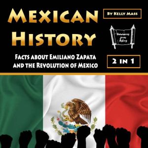 Mexican History: Facts about Emiliano Zapata and the Revolution of Mexico, Kelly Mass