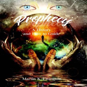 Prophecy: A History and How to Guide, Martin K. Ettington