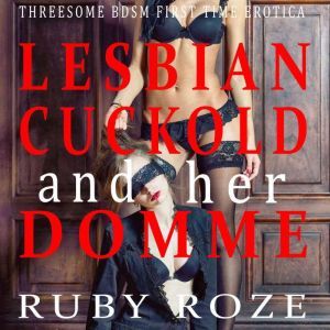 Lesbian Cuckold and her Domme: Threesome BDSM First Time Erotica, Ruby Roze