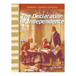 The Declaration of Independence: Primary Source Readers, Jill K. Mulhall