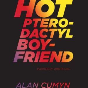 Hot Pterodactyl Boyfriend, Alan Cumyn