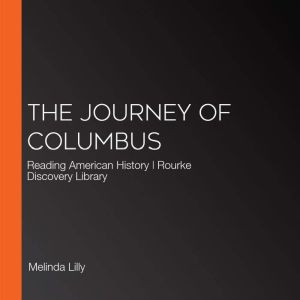 The Journey of Columbus: Reading American History | Rourke Discovery Library, Melinda Lilly
