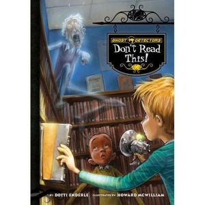 Ghost Detectors Book 6:: Don't Read This!, Dotti Enderle