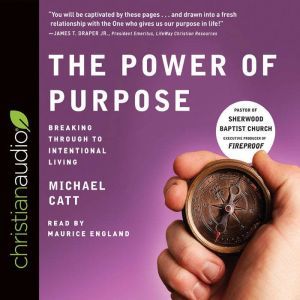 The Power of Purpose: Breaking Through to Intentional Living, Michael Catt