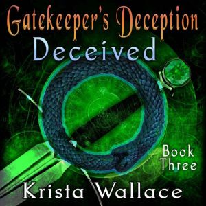 Gatekeeper's Deception: II - Deceived, Krista Wallace
