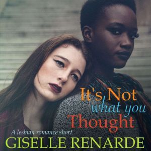 It's Not What You Thought: A Lesbian Romance Short, Giselle Renarde