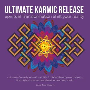 Ultimate karmic Release Spiritual Transformation Shift your reality: cut vows of poverty, release toxic ties & relationships, no more abuses, financial abundance, heal abandonment, love wealth, LoveAndBloom