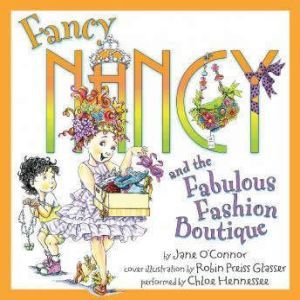 Fancy Nancy and the Fabulous Fashion Boutique, Jane O'Connor