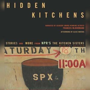 Hidden Kitchens: Stories and More from NPR's The Kitchen Sisters, Davia Nelson